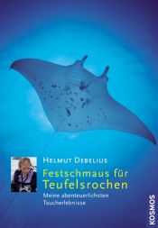 book cover of Festschmaus für Teufelsrochen: Meine abenteuerlichsten Taucherlebnisse by Helmut Debelius