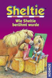 book cover of Wie Sheltie berühmt wurde: Sheltie - Das kleine Pony mit dem grossen Herz by Peter Clover
