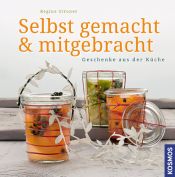 book cover of Selbst gemacht & mitgebracht: Geschenke aus der Küche by Regine Stroner