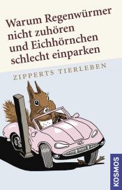 book cover of Warum Regenwürmer nicht zuhören und Eichhörnchen schlecht einparken: Zipperts Tierleben by Hans Zippert