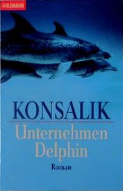 book cover of Unternehmen Delphin by Heinz Günther Konsalik