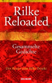 book cover of Rilke Reloaded. Gesammelte Gedichte by ライナー・マリア・リルケ