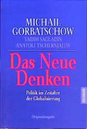 book cover of Das neue Denken : Politik im Zeitalter der Globalisierung by Mikhail S. Gorbachev