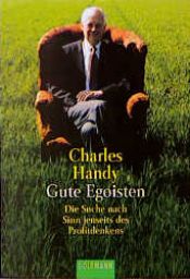 book cover of Gute Egoisten. Die Suche nach Sinn jenseits des Profitdenkens. by Charles Handy