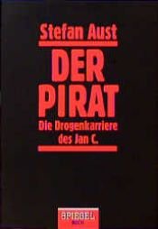 book cover of Der Pirat. Die Drogenkarriere des Jan C. ( Sachbuch). by Stefan Aust