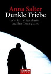 book cover of Dunkle Triebe. Wie Sexualtäter denken und ihre Taten planen by Anna C Salter