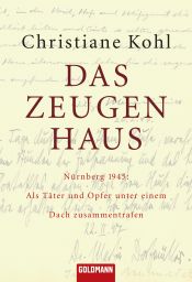 book cover of Das Zeugenhaus : Nürnberg 1945 : als Täter und Opfer unter einem Dach zusammentrafen by Christiane Kohl