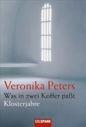 book cover of Was in zwei Koffer passt. Klosterjahre by Veronika Peters