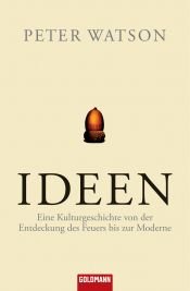 book cover of Ideen: Eine Kulturgeschichte von der Entdeckung des Feuers bis zur Moderne by Peter Watson