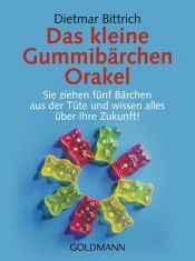 book cover of Das kleine Gummibärchen Orakel: Sie ziehen fünf Bärchen aus der Tüte und wissen alles über Ihre Zukunft! by Dietmar Bittrich