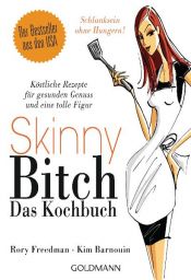 book cover of Skinny Bitch - Das Kochbuch: Köstliche Rezepte für gesunden Genuss und eine tolle Figur - Schlanksein ohne Hungern!: Köstliche Rezepte für gesunden ... eine tolle Figur. Schlanksein ohne Hungern! by Rory Freedman