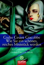 book cover of Come diventare bella, ricca e stronza. Istruzione per l'uso degli uomini by Giulio C. Giacobbe