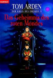 book cover of Der Kreis des Orokon 9. Das Geheimnis des roten Mondes. by Tom Arden