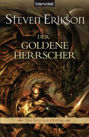 book cover of Der goldene Herrscher. Das Spiel der Götter 12. by Steven Erikson