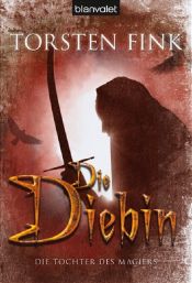 book cover of Die Diebin. Die Tochter des Magiers 01. by Torsten Fink