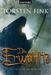 book cover of Die Tochter des Magiers 03: Die Erwählte by Torsten Fink