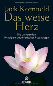 book cover of Das weise Herz: Die universellen Prinzipien buddhistischer Psychologie by Jack Kornfield