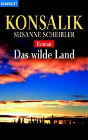 book cover of Das wilde Land by Heinz G. Konsalik