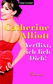 book cover of Verflixt, ich lieb dich! by Catherine Alliott