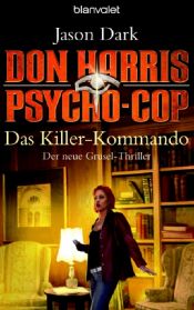 book cover of Don Harris, Psycho-Cop. Das Killer-Kommando. Der neue Grusel-Thriller by Jason Dark