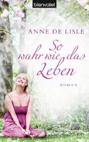 book cover of So wahr wie das Lebe by Anne de Lisle