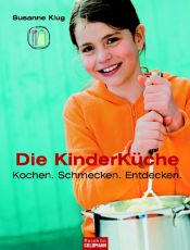 book cover of Die Kinderküche. Kochen, schmecken, entdecken by Susanne Klug
