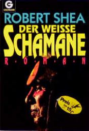 book cover of Der weiße Schamane by Robert Shea