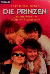 book cover of Die Prinzen: Die Geschichte der deutschen Supergruppe by Peter Wendling