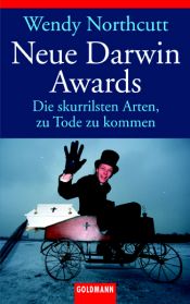 book cover of Neue Darwin Awards. Die skurrilsten Arten, zu Tode zu kommen. by Wendy Northcutt