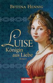 book cover of Luise. Königin aus Liebe by Bettina Hennig