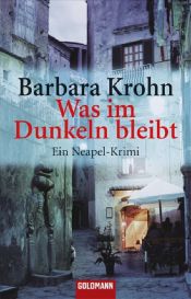 book cover of Was im Dunkeln bleibt: Ein Neapel-Krimi by Barbara Krohn