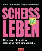 book cover of Scheißleben: Alles wahr, alles witzig, solange es nicht dir passiert ... by Maxime Valette