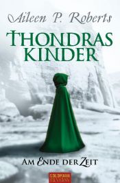 book cover of Thondras Kinder: Am Ende der Zeit by Aileen P. Roberts