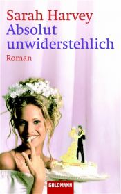 book cover of Absolut unwiderstehlich by Sarah Harvey