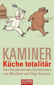 book cover of Küche totalitär: Das Kochbuch des Sozialismus von Wladimir und Olga Kaminer by Wladimir Kaminer