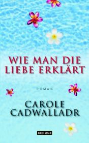 book cover of Wie man die Liebe erklärt by Carole Cadwalladr