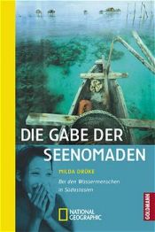 book cover of Die Gabe der Seenomaden: Bei den Wassermenschen in Südostasien (National Geographic Adventure Press) by Milda Drüke