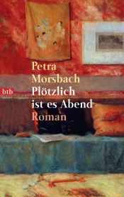 book cover of Plötzlich ist es Abend by Petra Morsbach