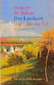 book cover of Die Menschliche Komödie 10. Der Landarzt, Die Lilie im Tal und andere Werke. by انوره دو بالزاک