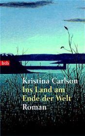 book cover of Ins Land am Ende der Welt by Kristina Carlson