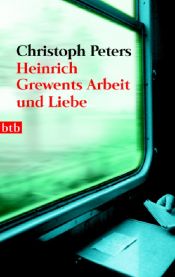 book cover of Heinrich Grewents Arbeit und Liebe by Christoph Peters