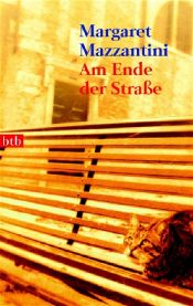 book cover of Am Ende der Straße by Маргарет Мадзантіні