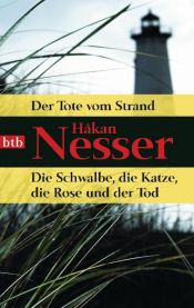 book cover of Der Tote vom Strand & Die Schwalbe, die Katze, die Rose und der Tod (Sonderausgabe) by Хокон Нессер