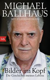 book cover of Bilder im Kopf: Die Geschichte meines Lebens by Claudius Seidl|Michael: Ballhaus