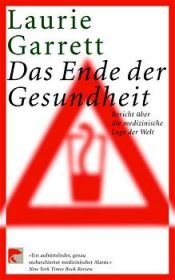 book cover of Das Ende der Gesundheit : Bericht über die medizinische Lage der Welt by Laurie Garrett