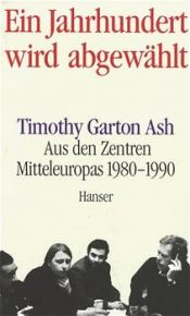 book cover of Ein Jahrhundert wird abgewählt by Timothy Garton Ash