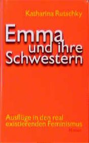 book cover of Emma und ihre Schwestern : Ausflüge in den real existierenden Feminismus by Katharina Rutschky