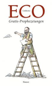 book cover of Gratis-Prophezeihungen. Streichholzbriefe 2000-2003. Jahresgabe 2003 by Ουμπέρτο Έκο