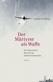 book cover of Der Märtyrer als Waffe. Die historischen Wurzeln des Selbstmordattentats by Joseph Croitoru