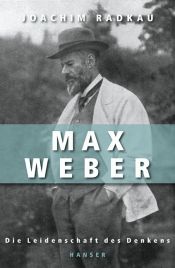 book cover of Max Weber : die Leidenschaft des Denkens by Joachim Radkau